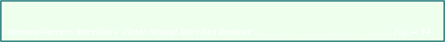 Cuadro de texto: Mariana Herrera Martínez y Víctor Manuel Martínez Ramírez ……………..……………………………………………... Pág.— 34